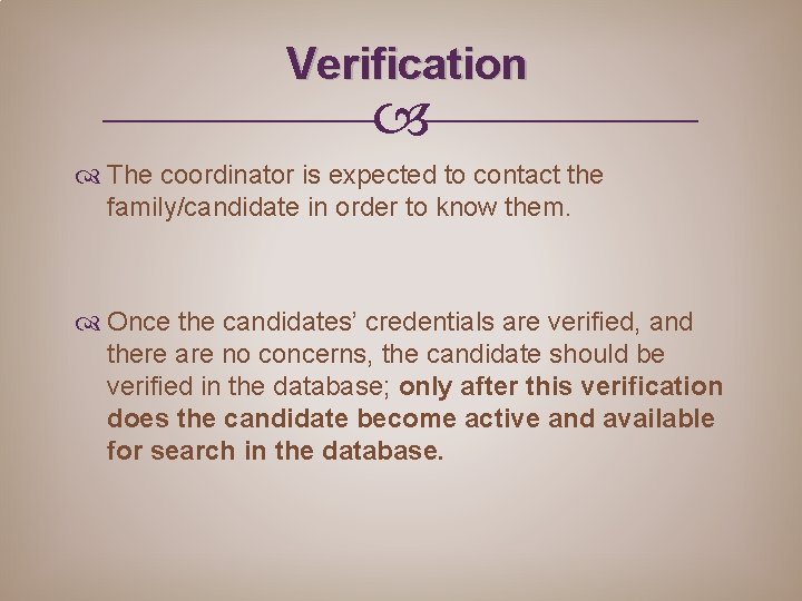 Verification The coordinator is expected to contact the family/candidate in order to know them.