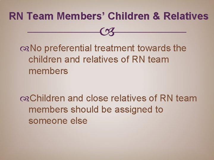 RN Team Members’ Children & Relatives No preferential treatment towards the children and relatives