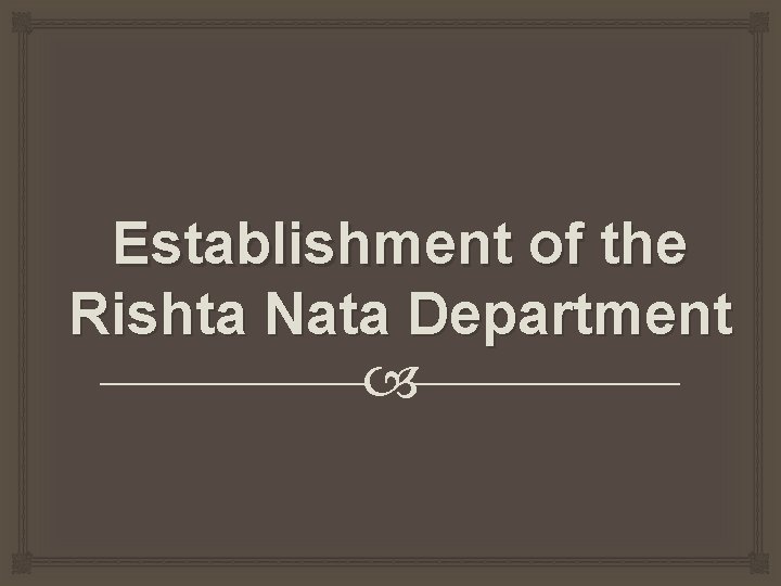 Establishment of the Rishta Nata Department 