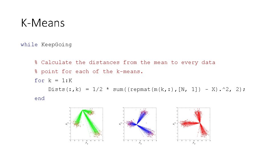 K-Means while Keep. Going % Calculate the distances from the mean to every data