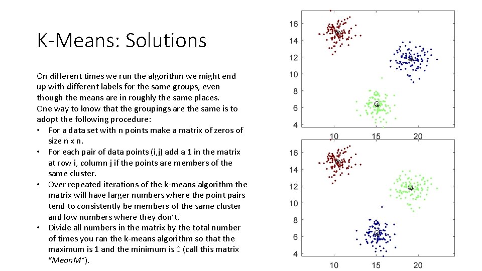 K-Means: Solutions On different times we run the algorithm we might end up with