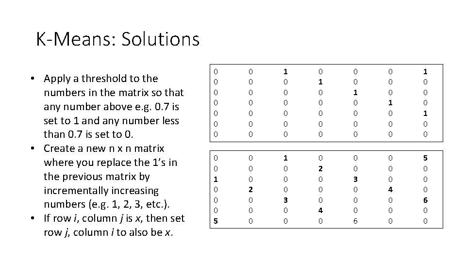 K-Means: Solutions • Apply a threshold to the numbers in the matrix so that