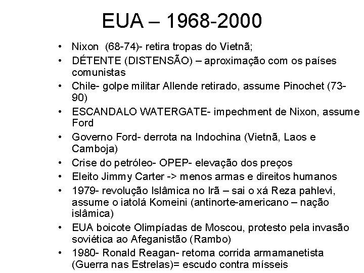 EUA – 1968 -2000 • Nixon (68 -74)- retira tropas do Vietnã; • DÉTENTE