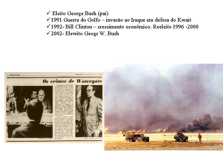 ü Eleito George Bush (pai) ü 1991 Guerra do Golfo – invasão ao Iraque
