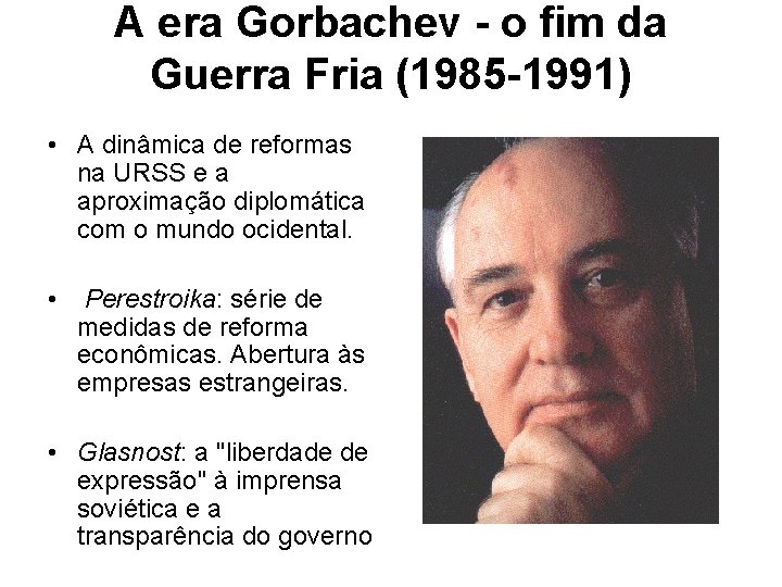 A era Gorbachev - o fim da Guerra Fria (1985 -1991) • A dinâmica