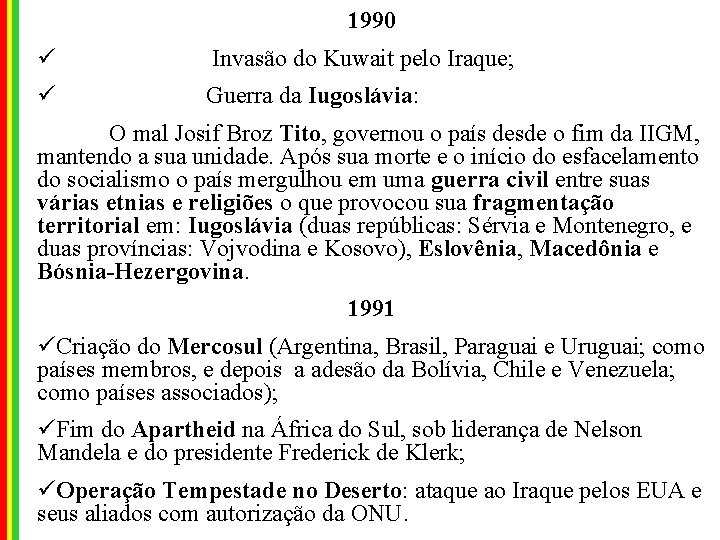 1990 ü Invasão do Kuwait pelo Iraque; ü Guerra da Iugoslávia: O mal Josif