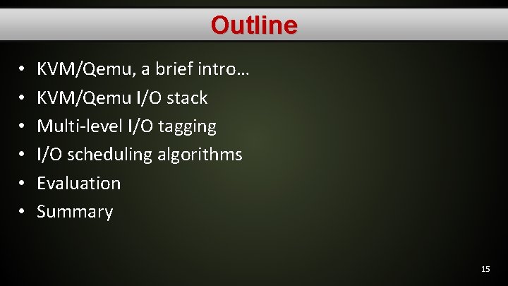Outline • • • KVM/Qemu, a brief intro… KVM/Qemu I/O stack Multi-level I/O tagging