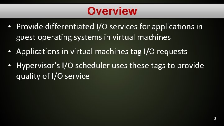 Overview • Provide differentiated I/O services for applications in guest operating systems in virtual