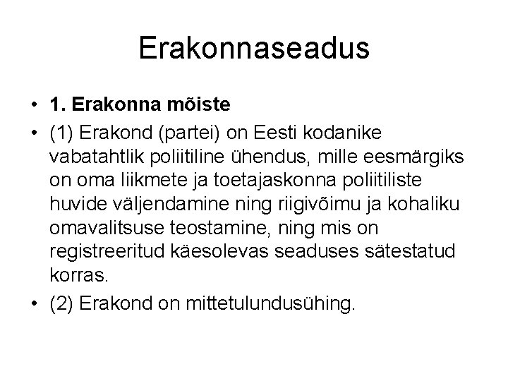 Erakonnaseadus • 1. Erakonna mõiste • (1) Erakond (partei) on Eesti kodanike vabatahtlik poliitiline