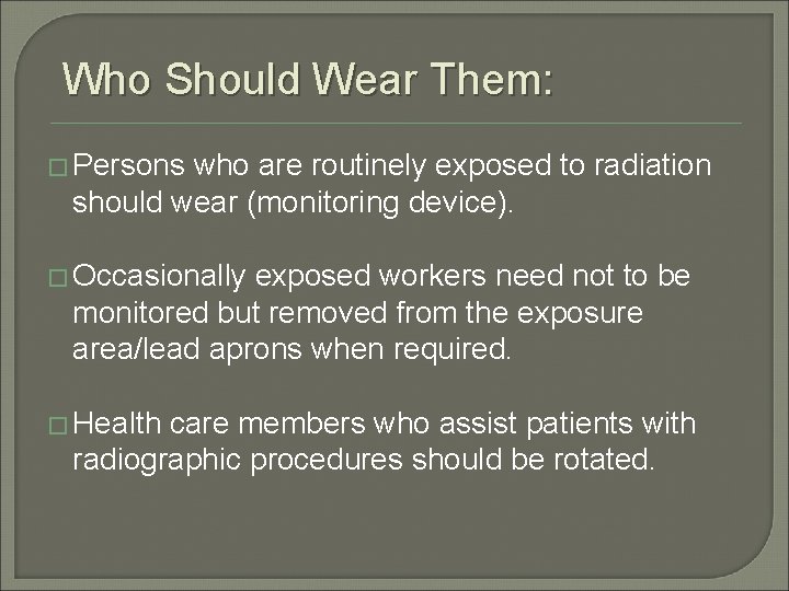 Who Should Wear Them: � Persons who are routinely exposed to radiation should wear