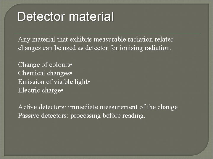 Detector material Any material that exhibits measurable radiation related changes can be used as