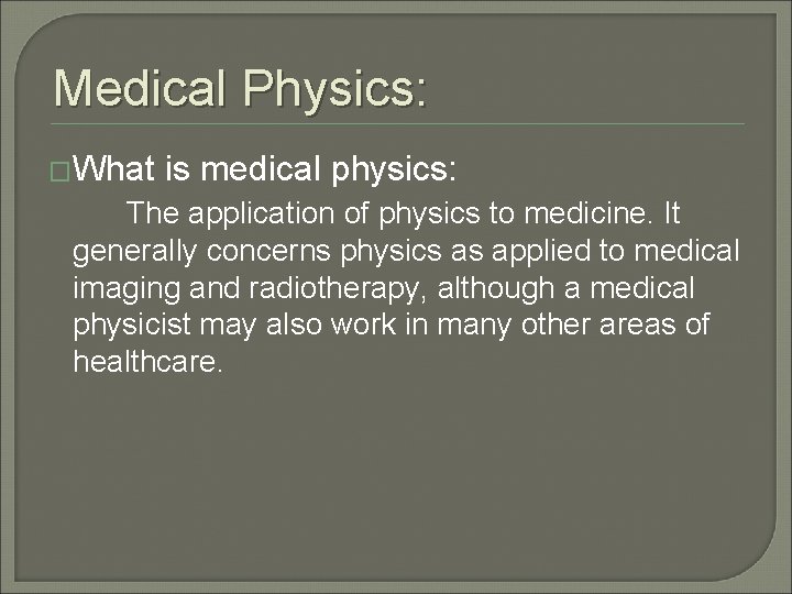 Medical Physics: �What is medical physics: The application of physics to medicine. It generally