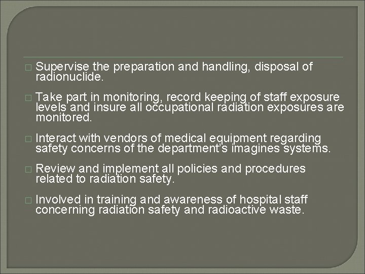 � Supervise the preparation and handling, disposal of radionuclide. � Take part in monitoring,