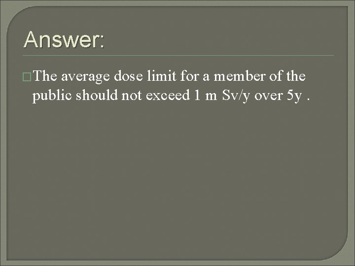 Answer: �The average dose limit for a member of the public should not exceed