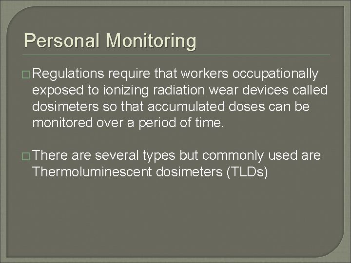 Personal Monitoring � Regulations require that workers occupationally exposed to ionizing radiation wear devices