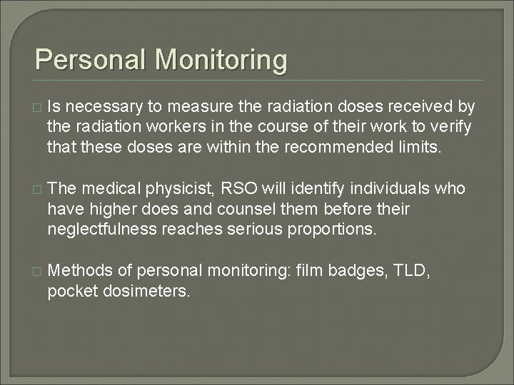 Personal Monitoring � Is necessary to measure the radiation doses received by the radiation