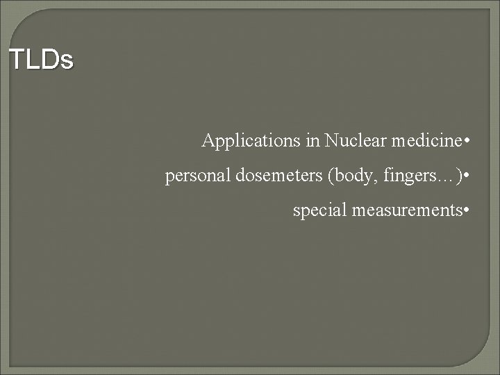 TLDs Applications in Nuclear medicine • personal dosemeters (body, fingers…) • special measurements •