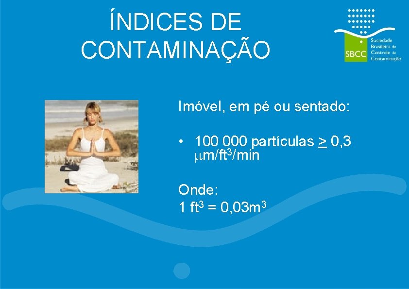 ÍNDICES DE CONTAMINAÇÃO Imóvel, em pé ou sentado: • 100 000 partículas > 0,