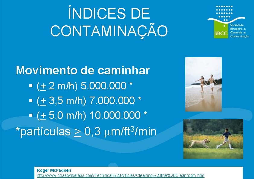 ÍNDICES DE CONTAMINAÇÃO Movimento de caminhar § (+ 2 m/h) 5. 000 * §