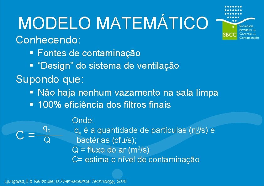 MODELO MATEMÁTICO Conhecendo: § Fontes de contaminação § “Design” do sistema de ventilação Supondo