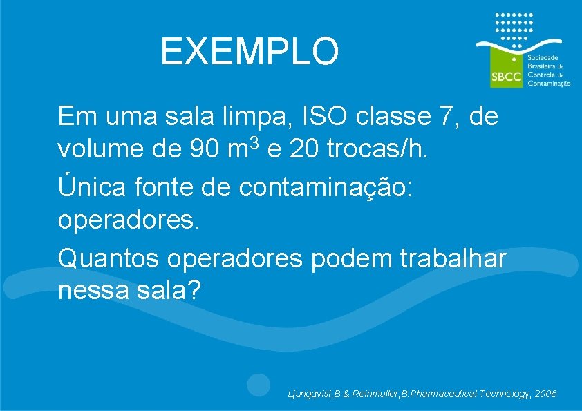 EXEMPLO Em uma sala limpa, ISO classe 7, de volume de 90 m 3