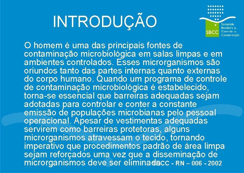 INTRODUÇÃO O homem é uma das principais fontes de contaminação microbiológica em salas limpas