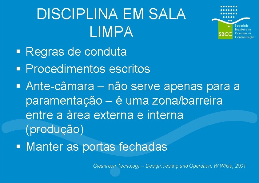 DISCIPLINA EM SALA LIMPA § Regras de conduta § Procedimentos escritos § Ante-câmara –