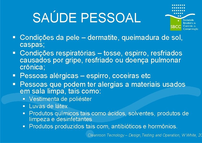 SAÚDE PESSOAL § Condições da pele – dermatite, queimadura de sol, caspas; § Condições