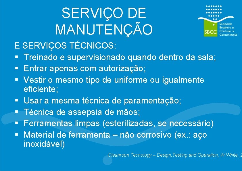 SERVIÇO DE MANUTENÇÃO E SERVIÇOS TÉCNICOS: § Treinado e supervisionado quando dentro da sala;