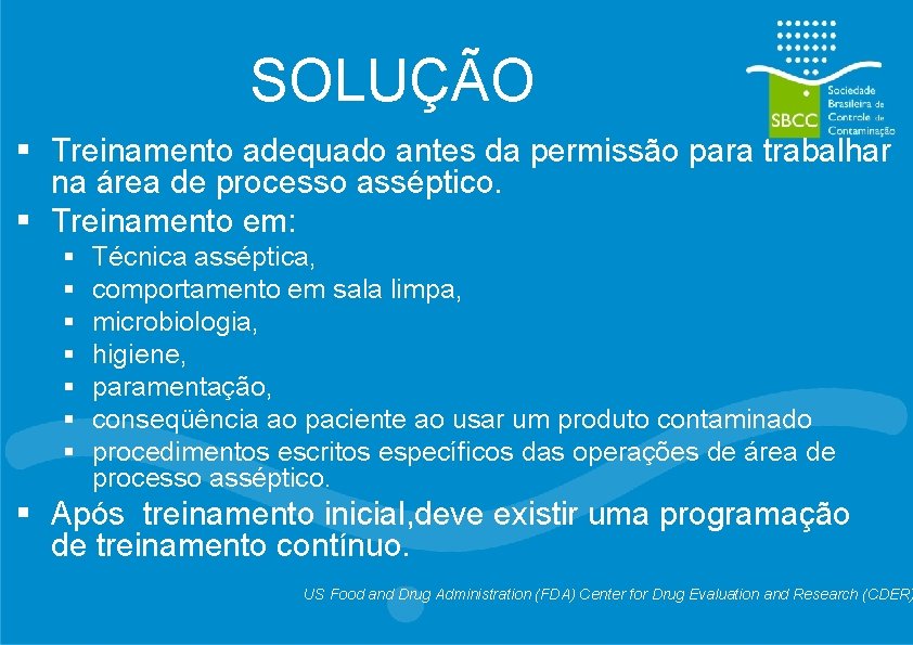 SOLUÇÃO § Treinamento adequado antes da permissão para trabalhar na área de processo asséptico.