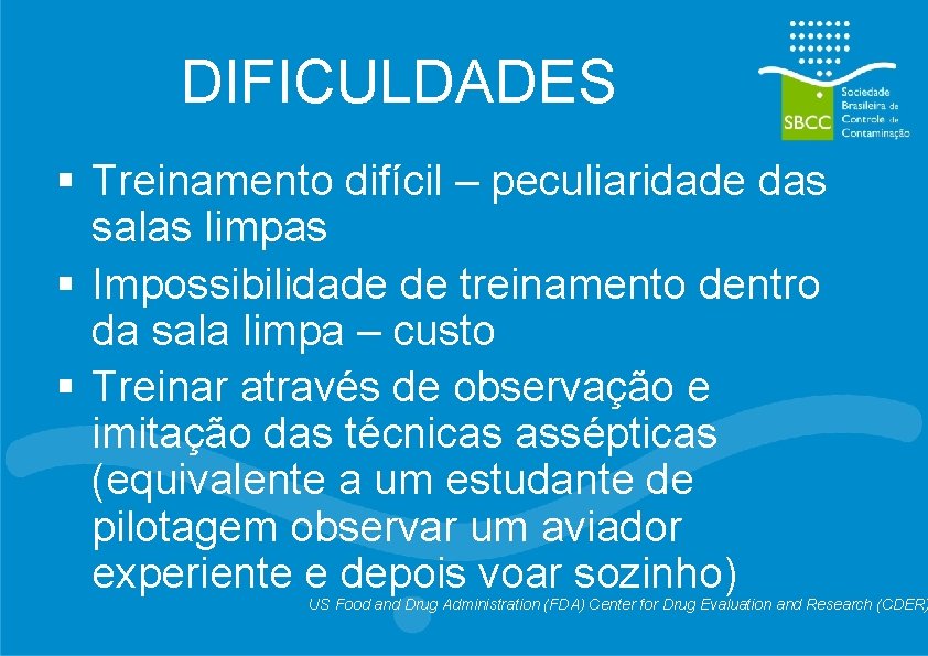 DIFICULDADES § Treinamento difícil – peculiaridade das salas limpas § Impossibilidade de treinamento dentro