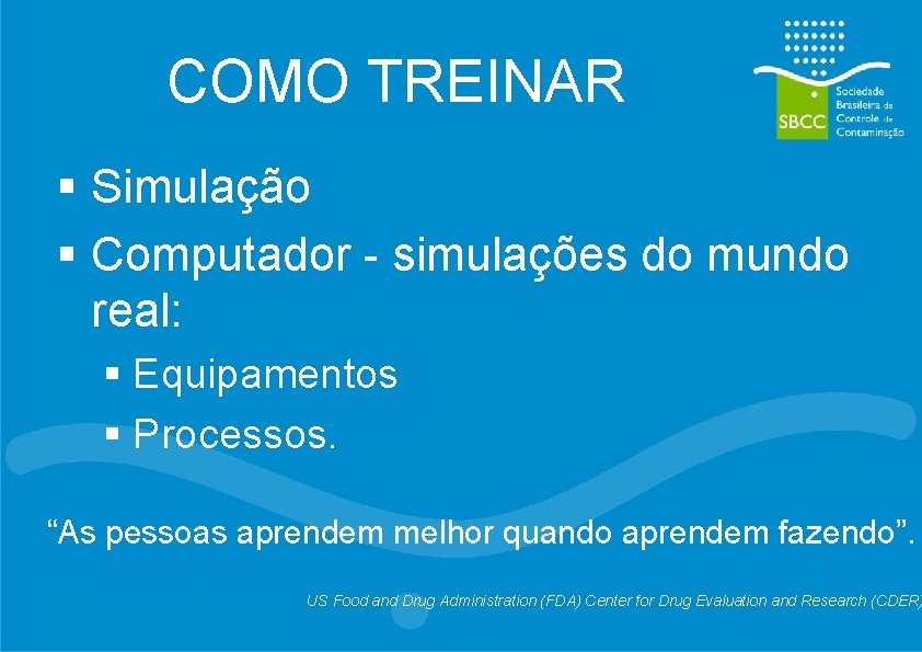 COMO TREINAR § Simulação § Computador - simulações do mundo real: § Equipamentos §