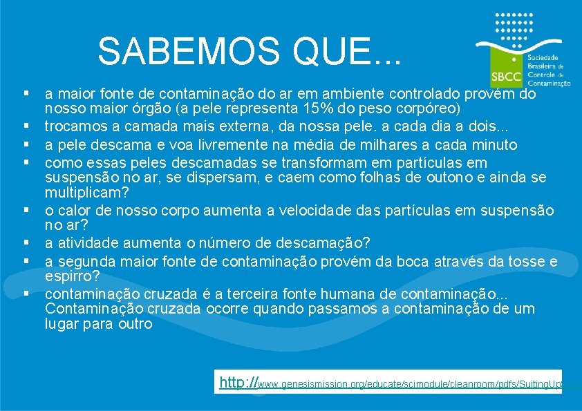 SABEMOS QUE. . . § a maior fonte de contaminação do ar em ambiente