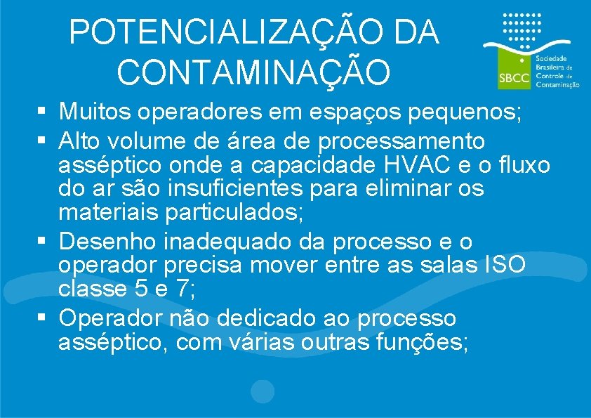 POTENCIALIZAÇÃO DA CONTAMINAÇÃO § Muitos operadores em espaços pequenos; § Alto volume de área