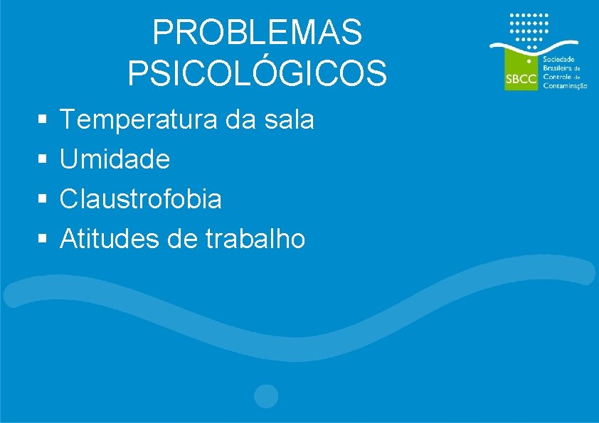 PROBLEMAS PSICOLÓGICOS § § Temperatura da sala Umidade Claustrofobia Atitudes de trabalho 