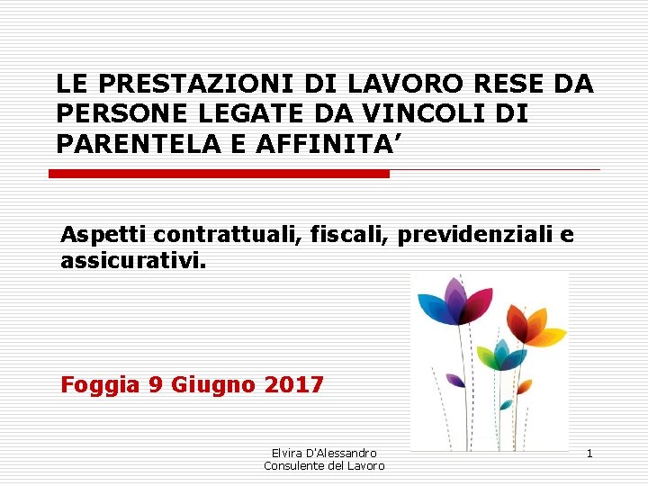 LE PRESTAZIONI DI LAVORO RESE DA PERSONE LEGATE DA VINCOLI DI PARENTELA E AFFINITA’ LE PRESTAZIONI DI LAVORO RESE DA PERSONE LEGATE DA VINCOLI DI PARENTELA E AFFINITA’