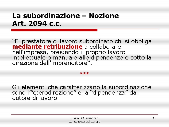 La subordinazione – Nozione Art. 2094 c. c. “E' prestatore di lavoro subordinato chi La subordinazione – Nozione Art. 2094 c. c. “E' prestatore di lavoro subordinato chi