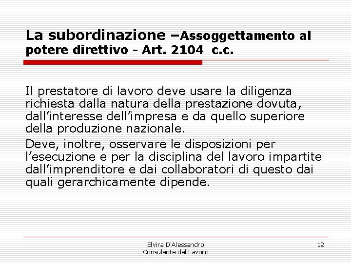 La subordinazione –Assoggettamento al potere direttivo - Art. 2104 c. c. Il prestatore di La subordinazione –Assoggettamento al potere direttivo - Art. 2104 c. c. Il prestatore di