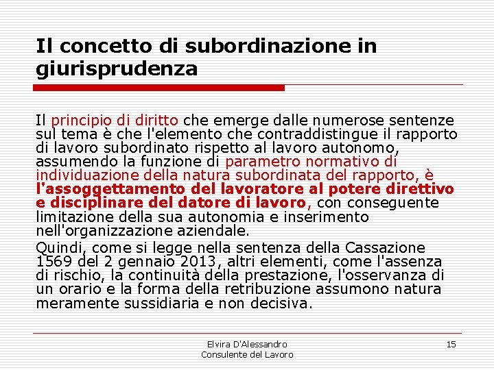 Il concetto di subordinazione in giurisprudenza Il principio di diritto che emerge dalle numerose Il concetto di subordinazione in giurisprudenza Il principio di diritto che emerge dalle numerose