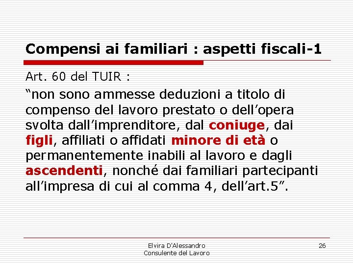 Compensi ai familiari : aspetti fiscali-1 Art. 60 del TUIR : “non sono ammesse Compensi ai familiari : aspetti fiscali-1 Art. 60 del TUIR : “non sono ammesse