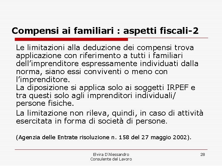 Compensi ai familiari : aspetti fiscali-2 Le limitazioni alla deduzione dei compensi trova applicazione Compensi ai familiari : aspetti fiscali-2 Le limitazioni alla deduzione dei compensi trova applicazione