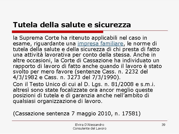 Tutela della salute e sicurezza la Suprema Corte ha ritenuto applicabili nel caso in Tutela della salute e sicurezza la Suprema Corte ha ritenuto applicabili nel caso in