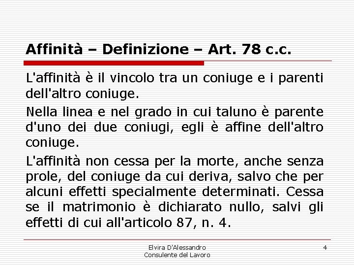 Affinità – Definizione – Art. 78 c. c. L'affinità è il vincolo tra un Affinità – Definizione – Art. 78 c. c. L'affinità è il vincolo tra un