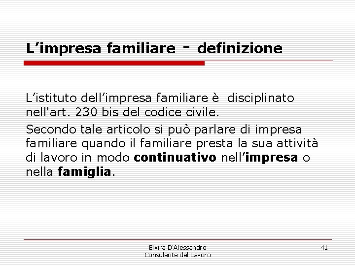L’impresa familiare - definizione L’istituto dell’impresa familiare è disciplinato nell'art. 230 bis del codice L’impresa familiare - definizione L’istituto dell’impresa familiare è disciplinato nell'art. 230 bis del codice