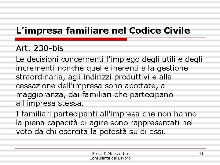 L’impresa familiare nel Codice Civile Art. 230 -bis Le decisioni concernenti l'impiego degli utili L’impresa familiare nel Codice Civile Art. 230 -bis Le decisioni concernenti l'impiego degli utili