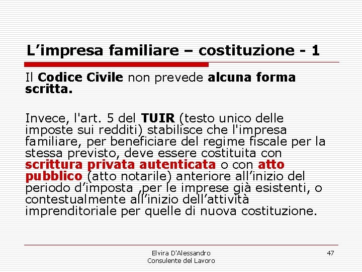 L’impresa familiare – costituzione - 1 Il Codice Civile non prevede alcuna forma scritta. L’impresa familiare – costituzione - 1 Il Codice Civile non prevede alcuna forma scritta.