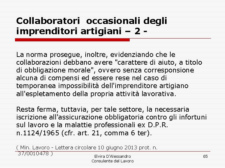 Collaboratori occasionali degli imprenditori artigiani – 2 La norma prosegue, inoltre, evidenziando che le Collaboratori occasionali degli imprenditori artigiani – 2 La norma prosegue, inoltre, evidenziando che le