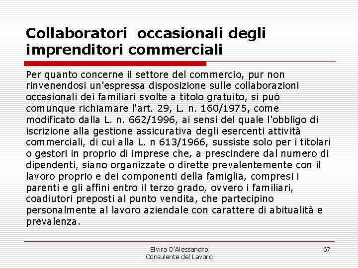 Collaboratori occasionali degli imprenditori commerciali Per quanto concerne il settore del commercio, pur non Collaboratori occasionali degli imprenditori commerciali Per quanto concerne il settore del commercio, pur non