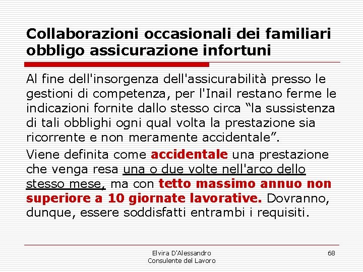 Collaborazioni occasionali dei familiari obbligo assicurazione infortuni Al fine dell'insorgenza dell'assicurabilità presso le gestioni Collaborazioni occasionali dei familiari obbligo assicurazione infortuni Al fine dell'insorgenza dell'assicurabilità presso le gestioni