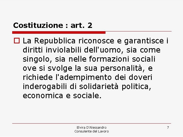 Costituzione : art. 2 o La Repubblica riconosce e garantisce i diritti inviolabili dell'uomo, Costituzione : art. 2 o La Repubblica riconosce e garantisce i diritti inviolabili dell'uomo,